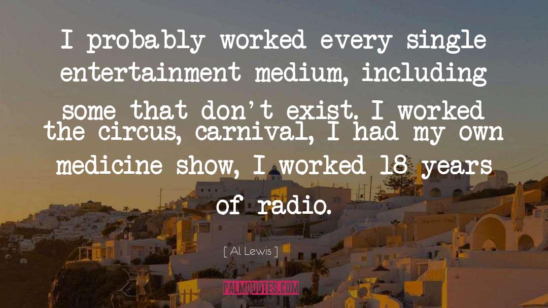Al Lewis Quotes: I probably worked every single