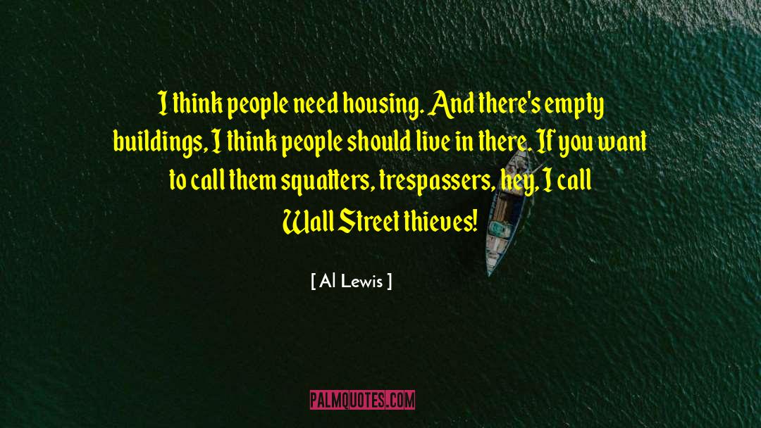 Al Lewis Quotes: I think people need housing.