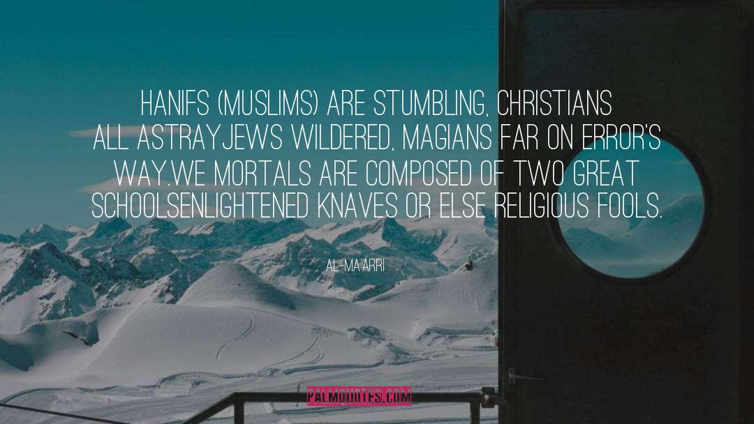 Al-Ma'arri Quotes: Hanifs (Muslims) are stumbling, Christians