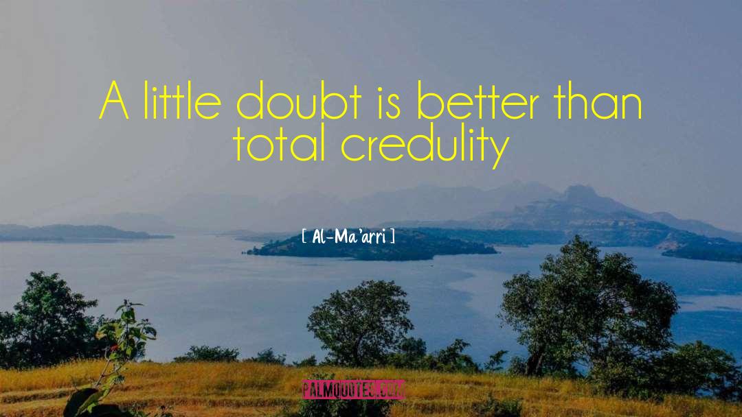 Al-Ma'arri Quotes: A little doubt is better
