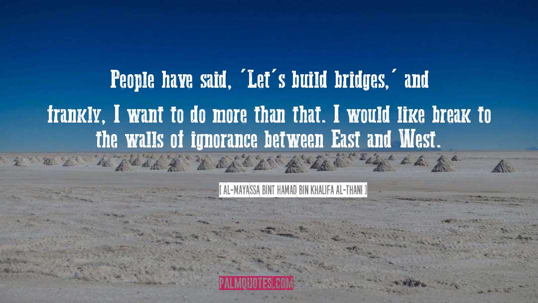 Al-Mayassa Bint Hamad Bin Khalifa Al-Thani Quotes: People have said, 'Let's build