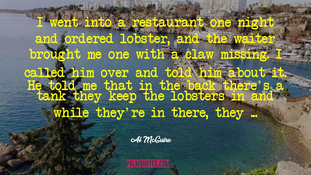 Al McGuire Quotes: I went into a restaurant