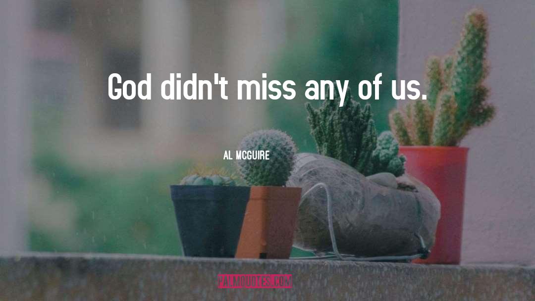 Al McGuire Quotes: God didn't miss any of