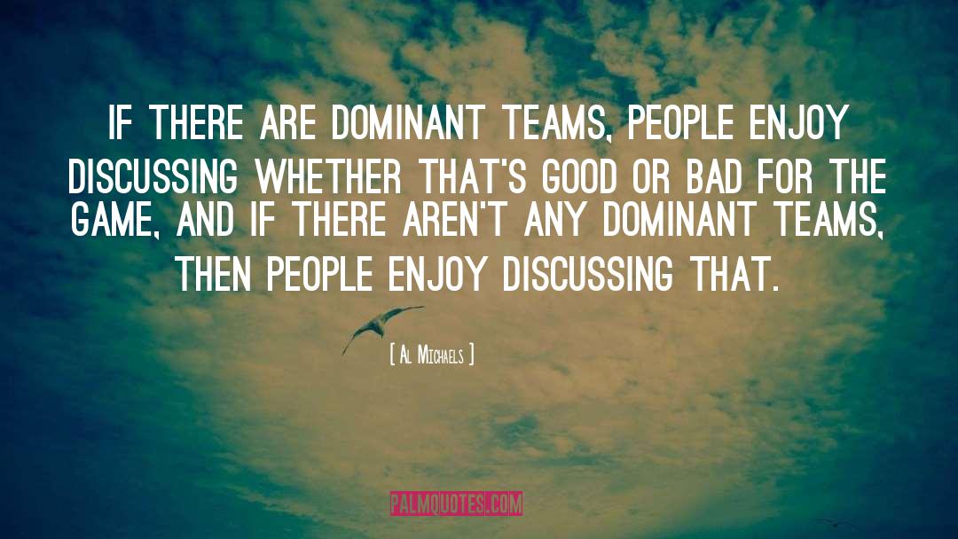 Al Michaels Quotes: If there are dominant teams,