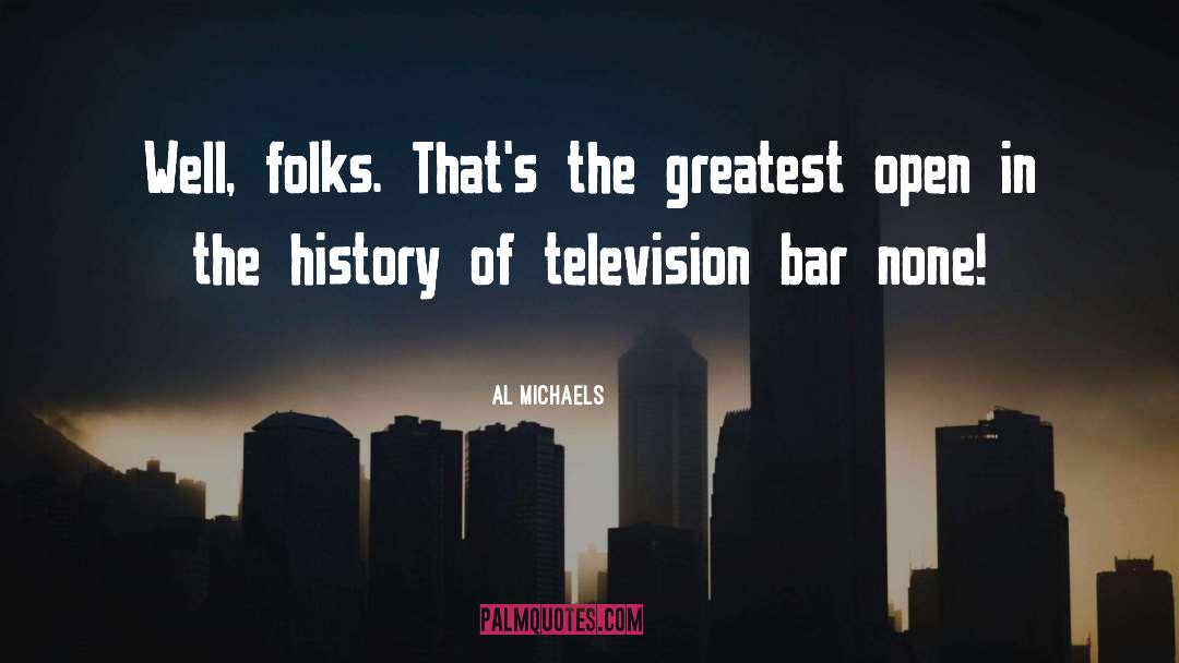 Al Michaels Quotes: Well, folks. That's the greatest