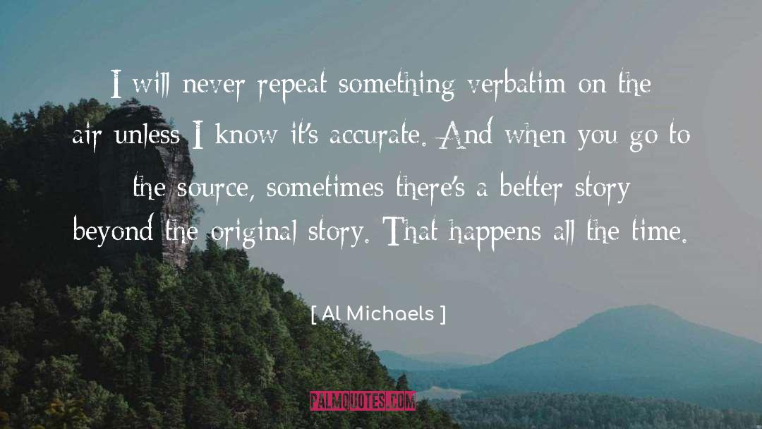 Al Michaels Quotes: I will never repeat something