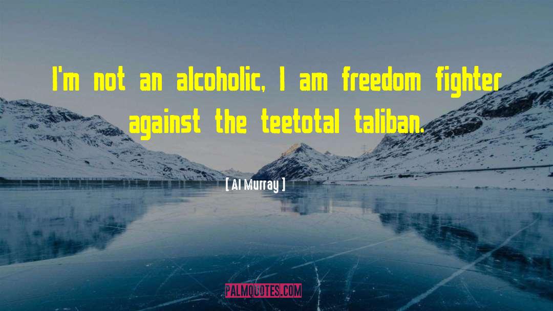 Al Murray Quotes: I'm not an alcoholic, I