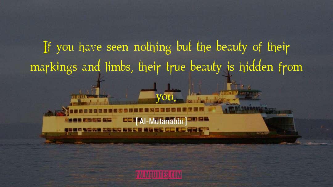 Al-Mutanabbi Quotes: If you have seen nothing