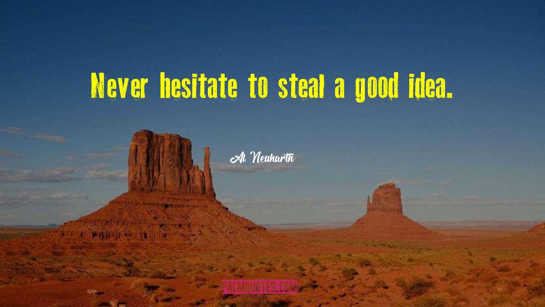 Al Neuharth Quotes: Never hesitate to steal a