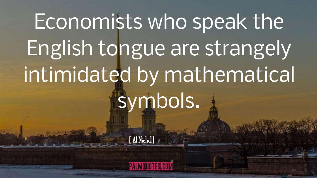 Al Nichol Quotes: Economists who speak the English