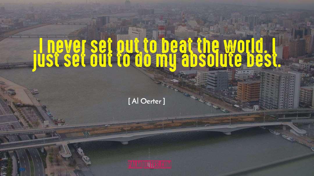 Al Oerter Quotes: I never set out to
