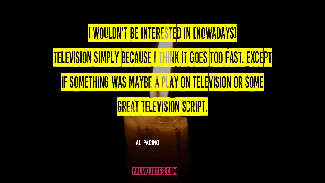 Al Pacino Quotes: I wouldn't be interested in