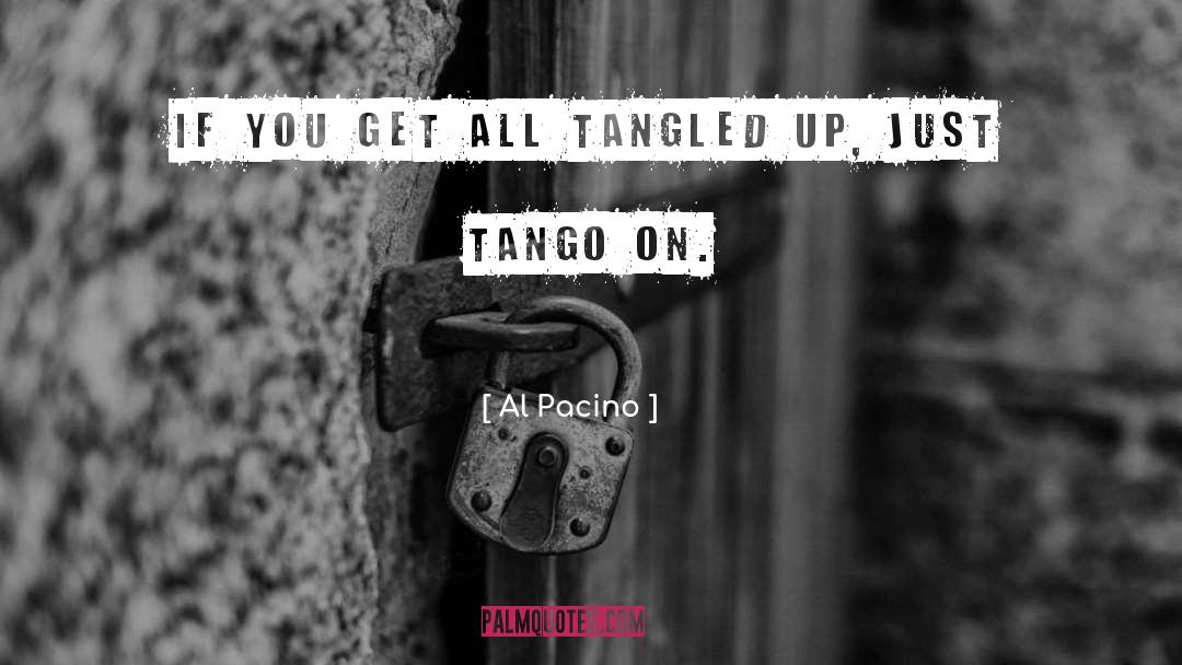 Al Pacino Quotes: If you get all tangled