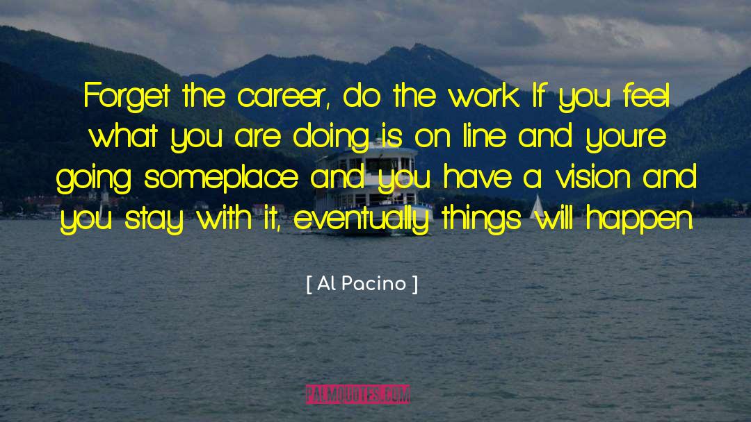 Al Pacino Quotes: Forget the career, do the