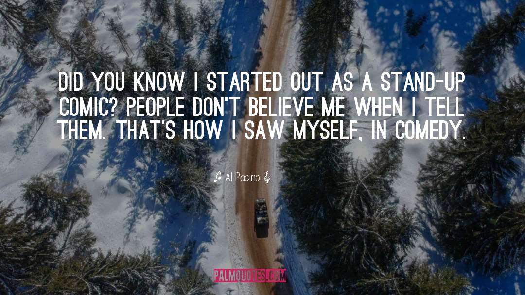 Al Pacino Quotes: Did you know I started