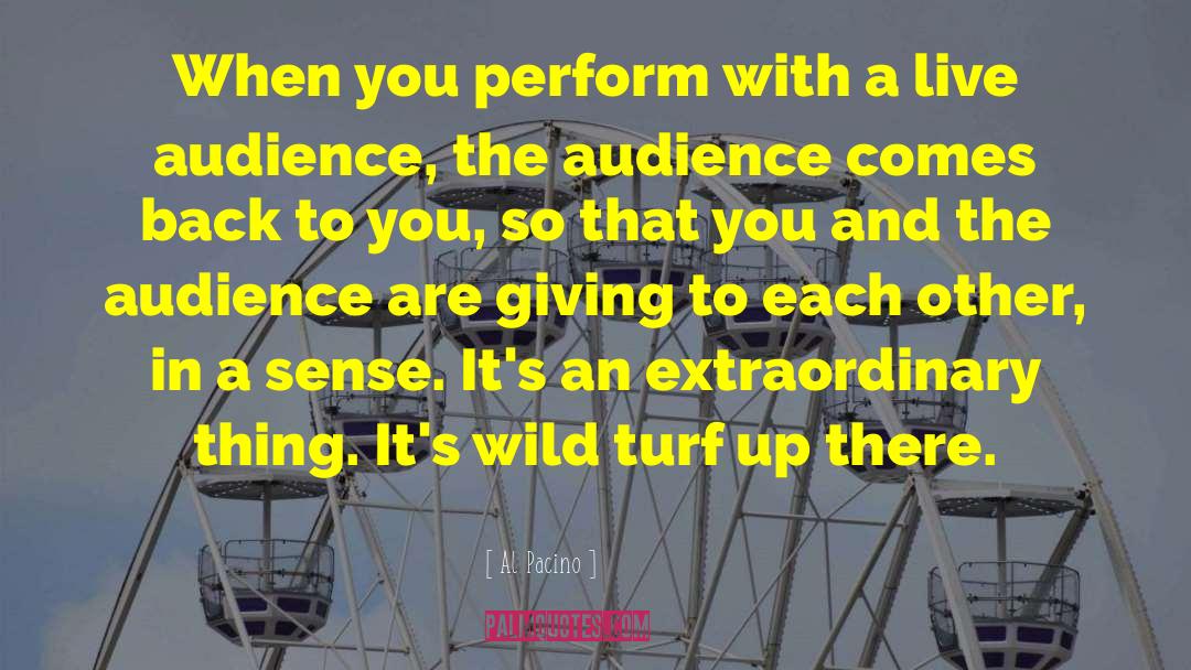 Al Pacino Quotes: When you perform with a