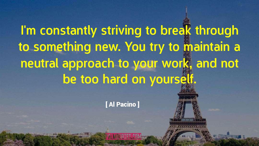 Al Pacino Quotes: I'm constantly striving to break