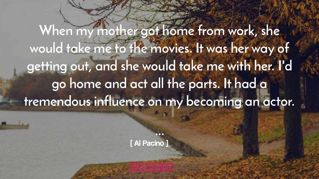 Al Pacino Quotes: When my mother got home