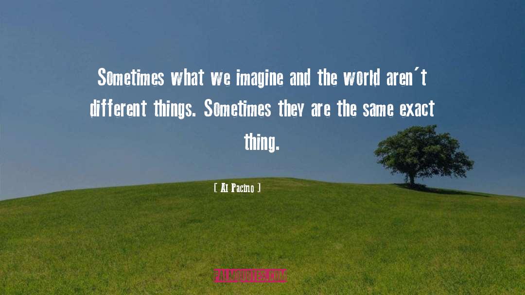 Al Pacino Quotes: Sometimes what we imagine and