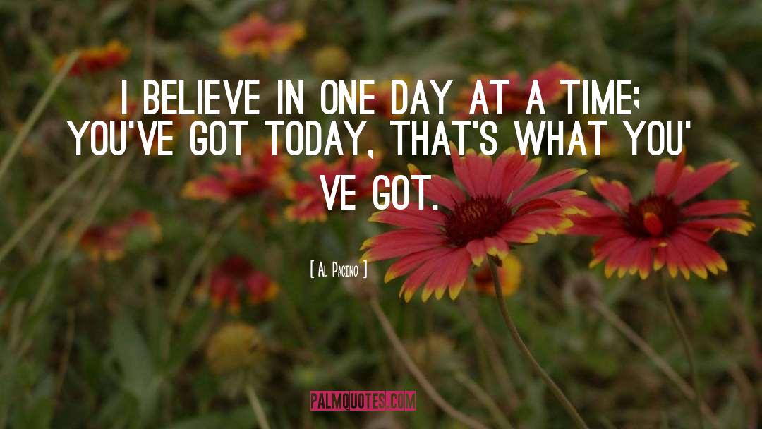 Al Pacino Quotes: I believe in one day