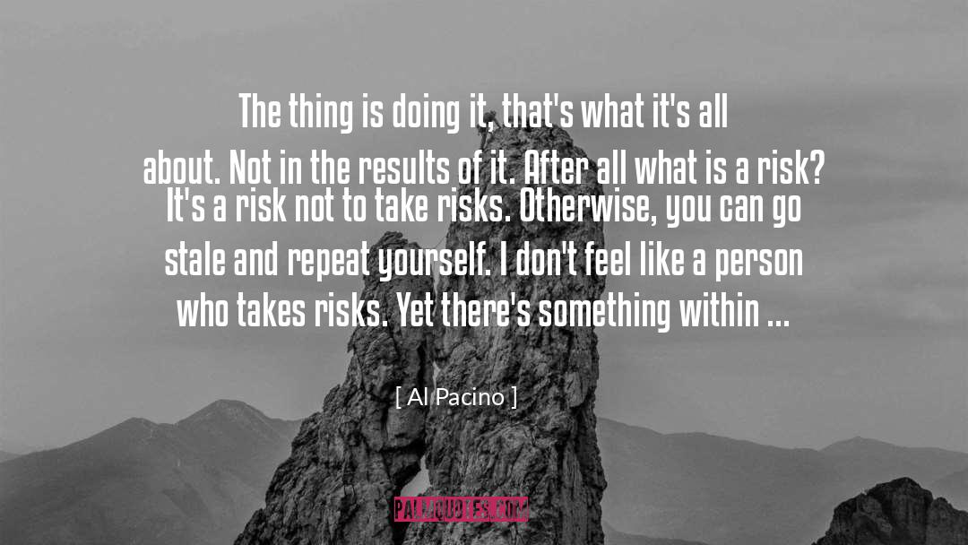 Al Pacino Quotes: The thing is doing it,