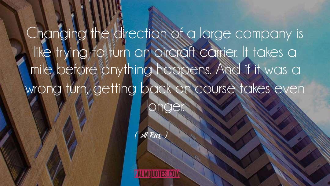 Al Ries Quotes: Changing the direction of a