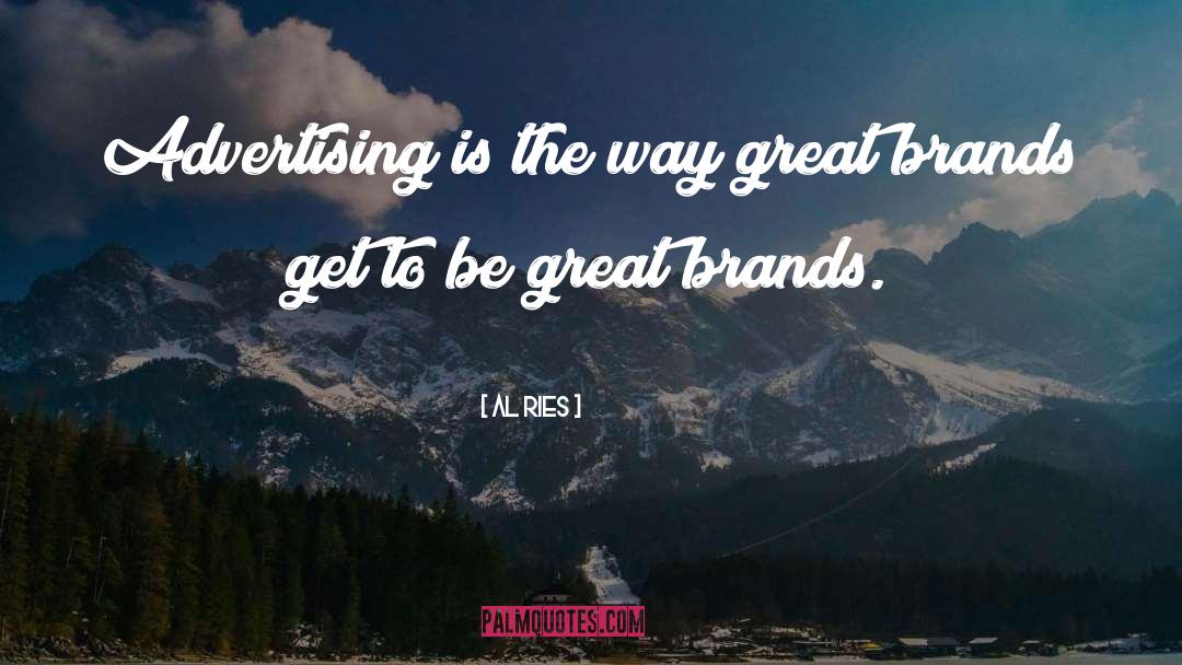 Al Ries Quotes: Advertising is the way great