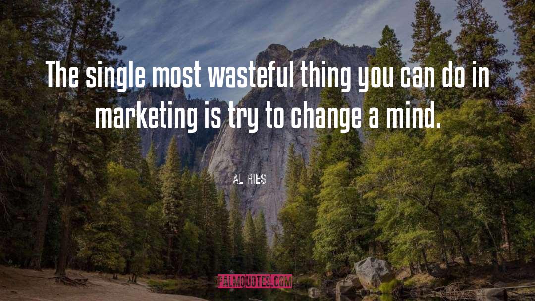 Al Ries Quotes: The single most wasteful thing