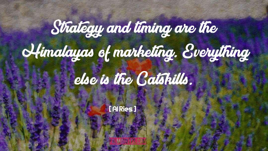 Al Ries Quotes: Strategy and timing are the
