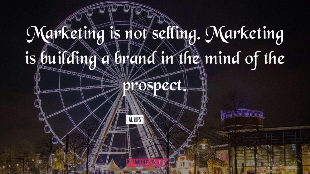 Al Ries Quotes: Marketing is not selling. Marketing