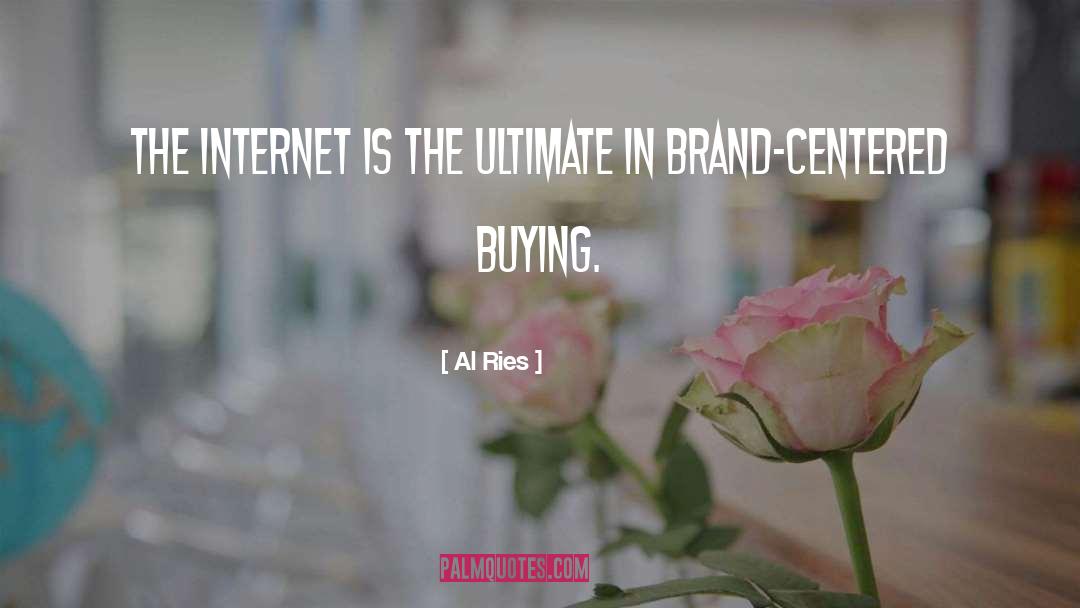 Al Ries Quotes: The Internet is the ultimate