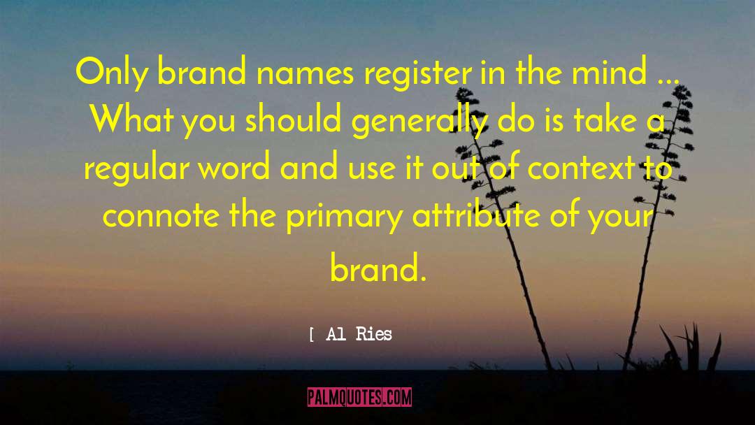 Al Ries Quotes: Only brand names register in