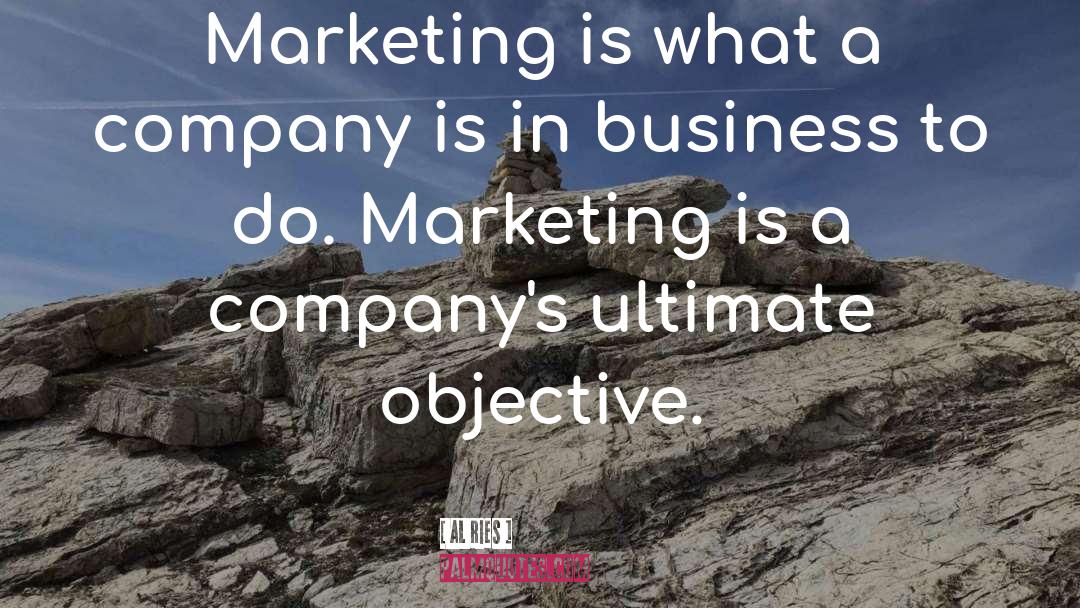 Al Ries Quotes: Marketing is what a company