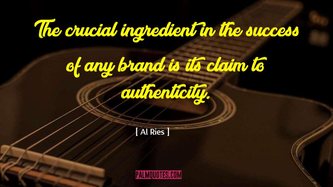 Al Ries Quotes: The crucial ingredient in the