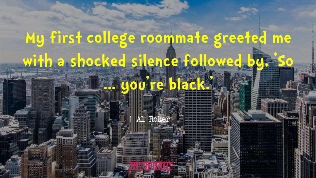 Al Roker Quotes: My first college roommate greeted