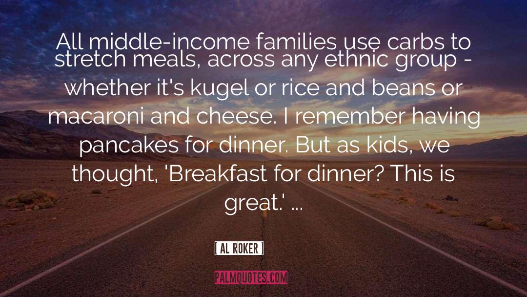 Al Roker Quotes: All middle-income families use carbs