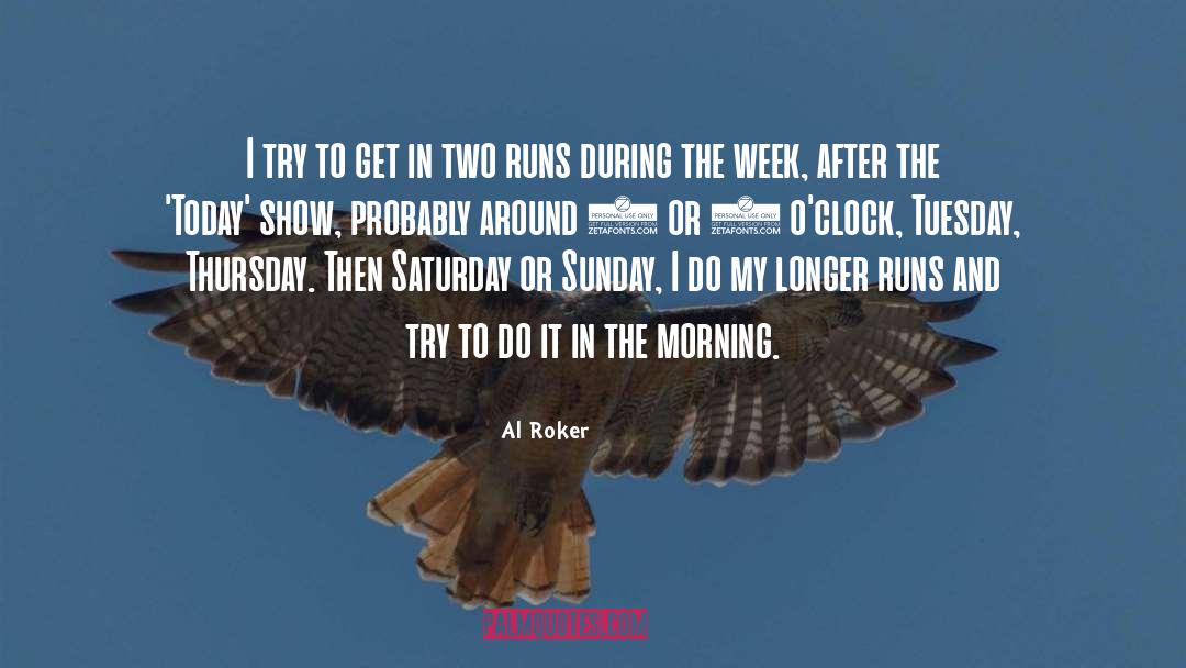 Al Roker Quotes: I try to get in