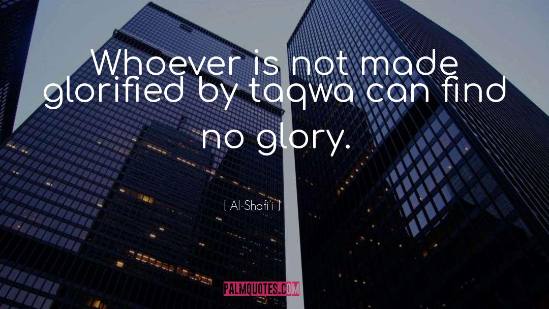 Al-Shafi'i Quotes: Whoever is not made glorified