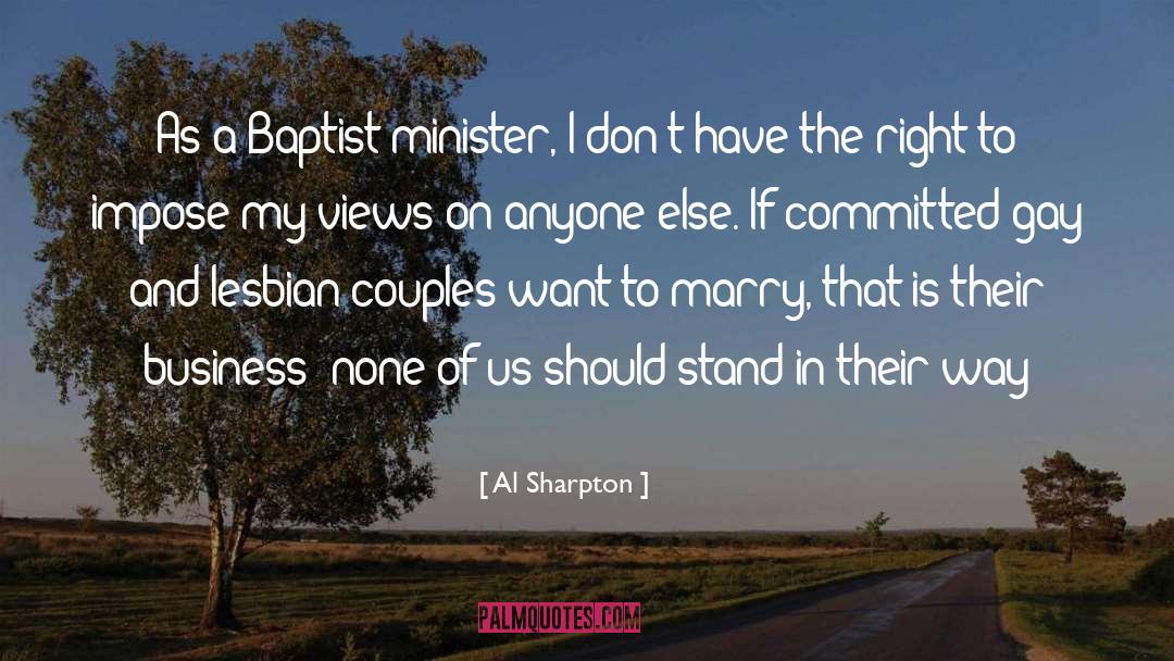 Al Sharpton Quotes: As a Baptist minister, I