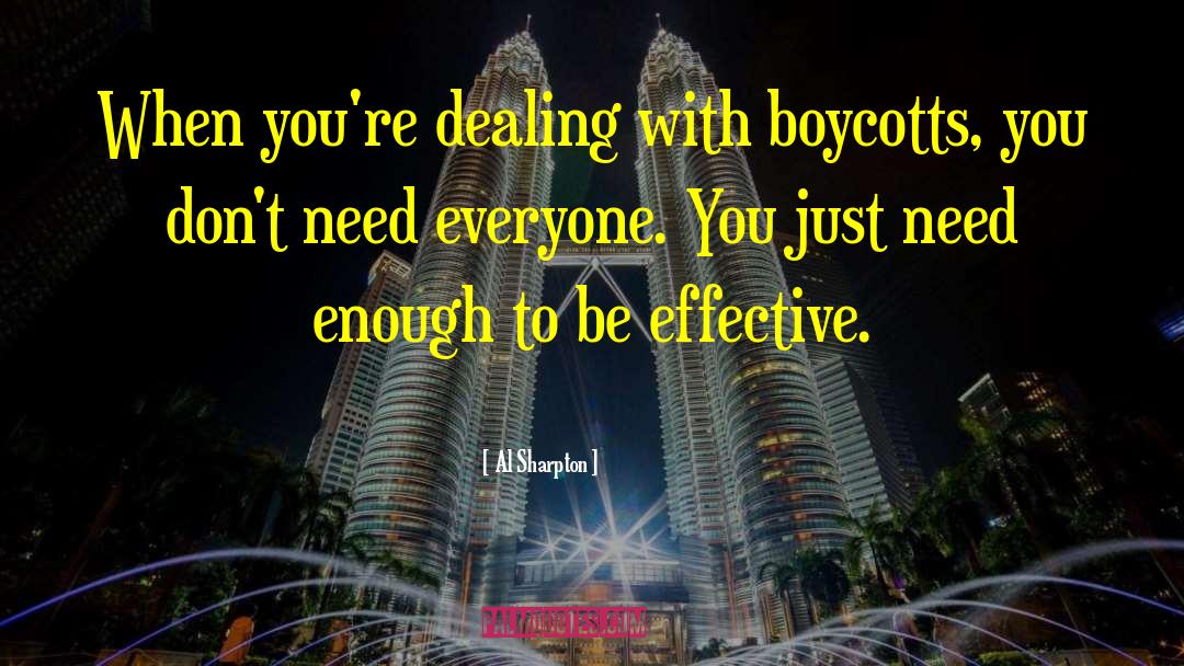 Al Sharpton Quotes: When you're dealing with boycotts,