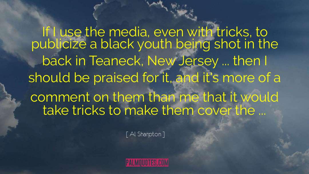 Al Sharpton Quotes: If I use the media,
