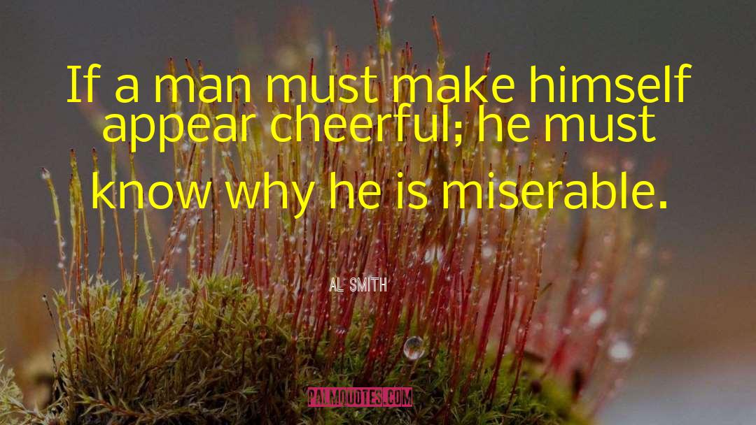 Al Smith Quotes: If a man must make