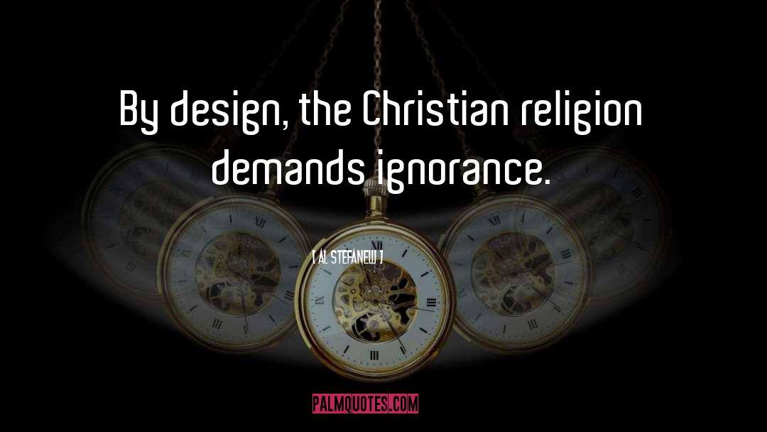 Al Stefanelli Quotes: By design, the Christian religion