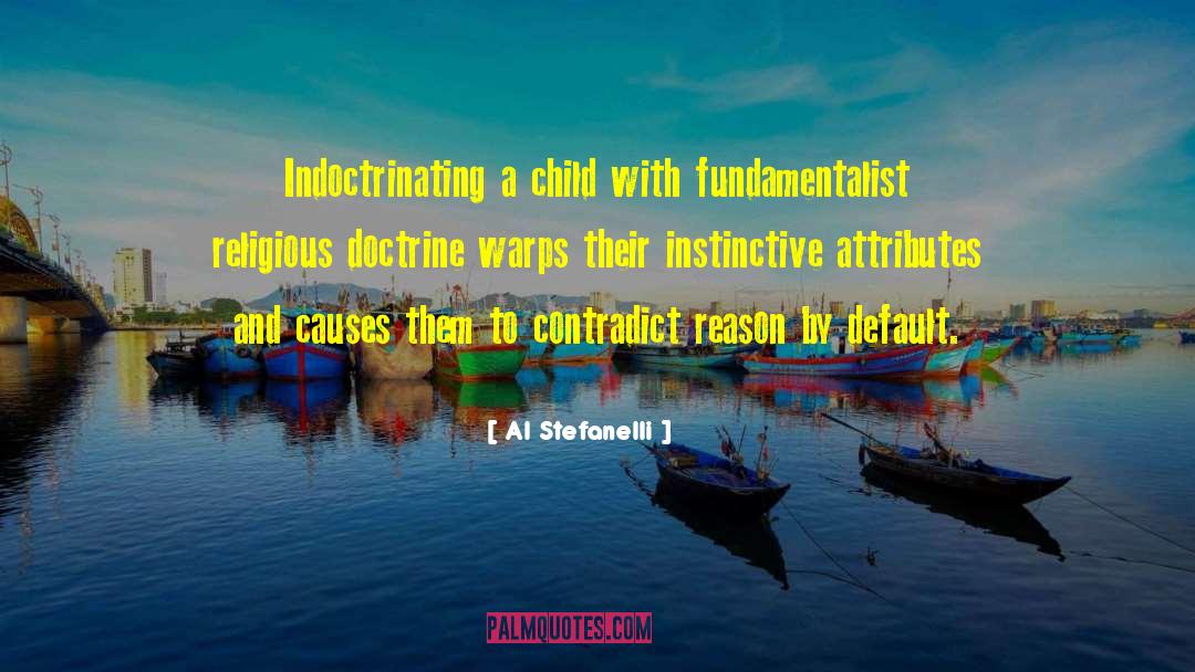 Al Stefanelli Quotes: Indoctrinating a child with fundamentalist