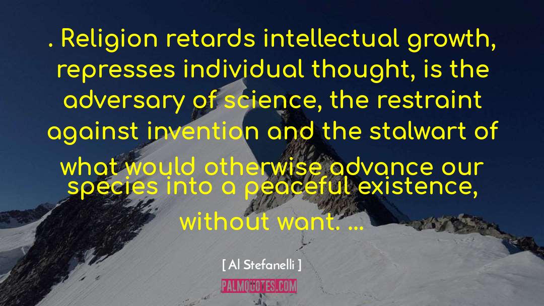 Al Stefanelli Quotes: . Religion retards intellectual growth,