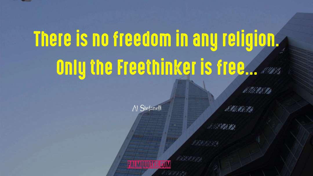 Al Stefanelli Quotes: There is no freedom in