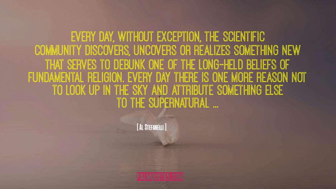 Al Stefanelli Quotes: Every day, without exception, the