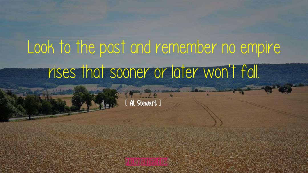 Al Stewart Quotes: Look to the past and