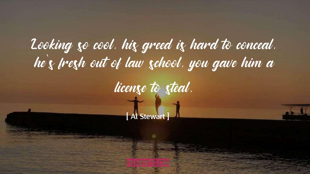 Al Stewart Quotes: Looking so cool, his greed