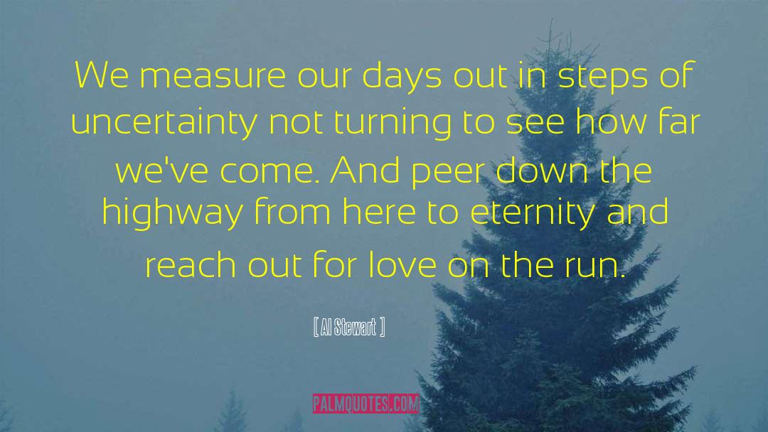 Al Stewart Quotes: We measure our days out